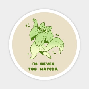 I'm Never Too Matcha Magnet